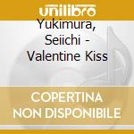 Yukimura, Seiichi - Valentine Kiss cd musicale di Yukimura, Seiichi