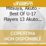 Mitsuya, Akuto - Best Of U-17 Players 13 Akuto Mitsuya cd