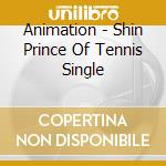 Animation - Shin Prince Of Tennis Single cd musicale di Animation
