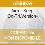 Aim - Keep On-Tri.Version- cd musicale di Aim