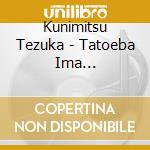 Kunimitsu Tezuka - Tatoeba Ima... cd