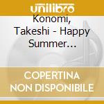 Konomi, Takeshi - Happy Summer Valentine cd