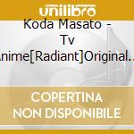 Koda Masato - Tv Anime[Radiant]Original Soundtrack cd musicale di Koda Masato