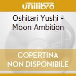 Oshitari Yushi - Moon Ambition cd