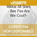 Rikkai All Stars - Bes Fes-Are We Cool?- cd