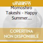 Momoshiro Takeshi - Happy Summer Valentine cd