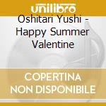 Oshitari Yushi - Happy Summer Valentine cd