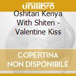 Oshitari Kenya With Shiten - Valentine Kiss cd