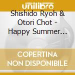 Shishido Ryoh & Otori Chot - Happy Summer Valentine cd musicale