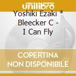 Yoshiki Ezaki * Bleecker C - I Can Fly cd musicale