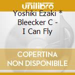Yoshiki Ezaki * Bleecker C - I Can Fly cd