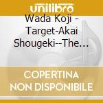 Wada Koji - Target-Akai Shougeki--The Beginning Ver. cd