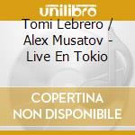Tomi Lebrero / Alex Musatov - Live En Tokio cd