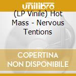 (LP Vinile) Hot Mass - Nervous Tentions lp vinile di Hot Mass