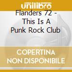 Flanders 72 - This Is A Punk Rock Club cd musicale di Flanders 72