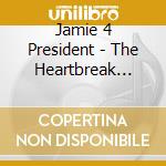 Jamie 4 President - The Heartbreak Campaign cd