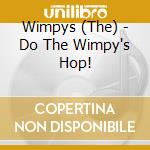 Wimpys (The) - Do The Wimpy's Hop! cd musicale di Wimpys (The)