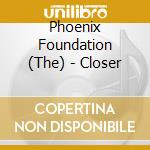 Phoenix Foundation (The) - Closer cd