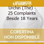Urchin (The) - 25 Complaints Beside 18 Years cd