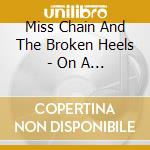 Miss Chain And The Broken Heels - On A Bittersweet Ride cd musicale di Miss Chain And The Broken Heels
