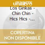 Los Ginkas - Chin Chin - Hics Hics - Ongi Ibili Pop A Billy cd musicale di Los Ginkas
