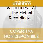Vacaciones - All The Elefant Recordings 1999-2003 cd