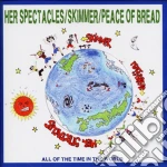 Skimmer / Her Spectacles / Peace Of Bread - We Have All The Time In The World cd