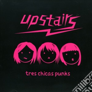 Upstairs - Tres Chicas Punks cd musicale di Upstairs
