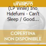 (LP Vinile) Ino Hidefumi - Can't Sleep / Good Night (Japanese Import) (7') vinile