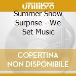 Summer Snow Surprise - We Set Music cd