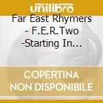 Far East Rhymers - F.E.R.Two -Starting In Life- cd