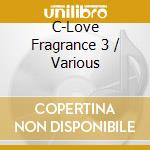 C-Love Fragrance 3 / Various cd
