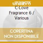 C-Love Fragrance 6 / Various cd