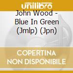 John Wood - Blue In Green (Jmlp) (Jpn) cd