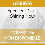 Spencer, Dick - Shining Hour cd