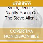 Smith, Jennie - Nightly Yours On The Steve Allen Show +1 cd