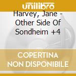 Harvey, Jane - Other Side Of Sondheim +4 cd