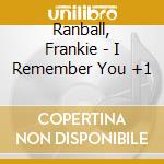 Ranball, Frankie - I Remember You +1 cd musicale