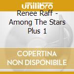 Renee Raff - Among The Stars Plus 1 cd musicale di Renee Raff