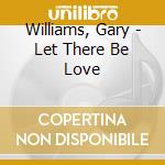 Williams, Gary - Let There Be Love cd