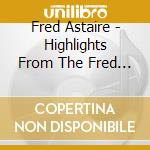 Fred Astaire - Highlights From The Fred Astaire Shows cd