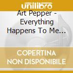 Art Pepper - Everything Happens To Me Live In 1957 cd musicale di Art Pepper