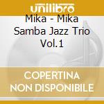 Mika - Mika Samba Jazz Trio Vol.1 cd