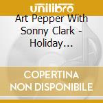 Art Pepper With Sonny Clark - Holiday Flight:Live At The Lighthouse 1953 (2 Cd) cd