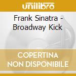 Frank Sinatra - Broadway Kick cd musicale di Frank Sinatra