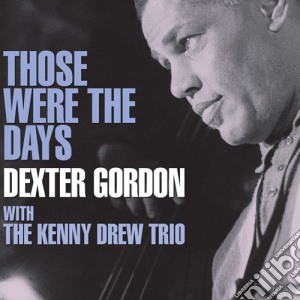 Dexter Gordon With Kenny Drew Trio - Those Were The Days cd musicale di Dexter Gordon With Kenny D