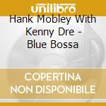 Hank Mobley With Kenny Dre - Blue Bossa cd musicale
