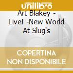 Art Blakey - Live! -New World At Slug's cd musicale