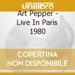 Art Pepper - Live In Paris 1980 cd