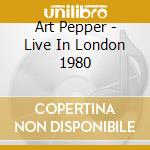Art Pepper - Live In London 1980 cd